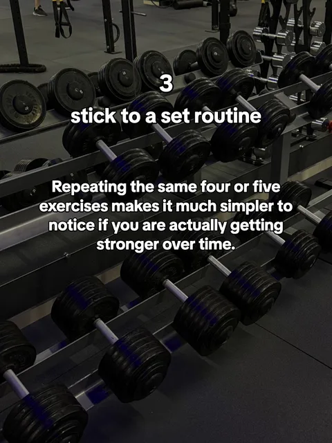 Slide 2 of 4: 3 stick to a set routine Repeating the same four or five exercises makes it much simpler to notice if you are actually getting stronger over time.